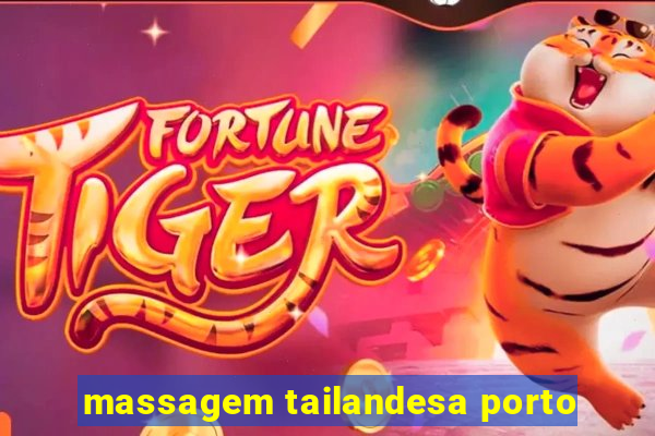 massagem tailandesa porto